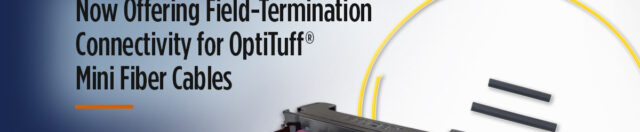 New Field-Termination Connectivity for Belden OptiTuff® Mini Fiber Cables Supports Fast, Easy Installation