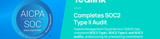Yealink Successfully Completes SOC2 Type II and SOC3 Examinations, Demonstrating Commitment to Security and Compliance