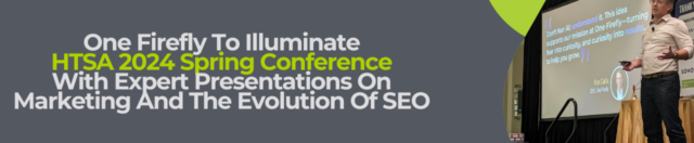One Firefly to Illuminate HTSA 2024 Spring Conference with Expert Presentations on Marketing and The Evolution of SEO