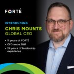 FORTÉ Names Christopher Mounts Global Chief Executive Officer